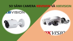 So Sánh Camera Hikvision và Kbvision